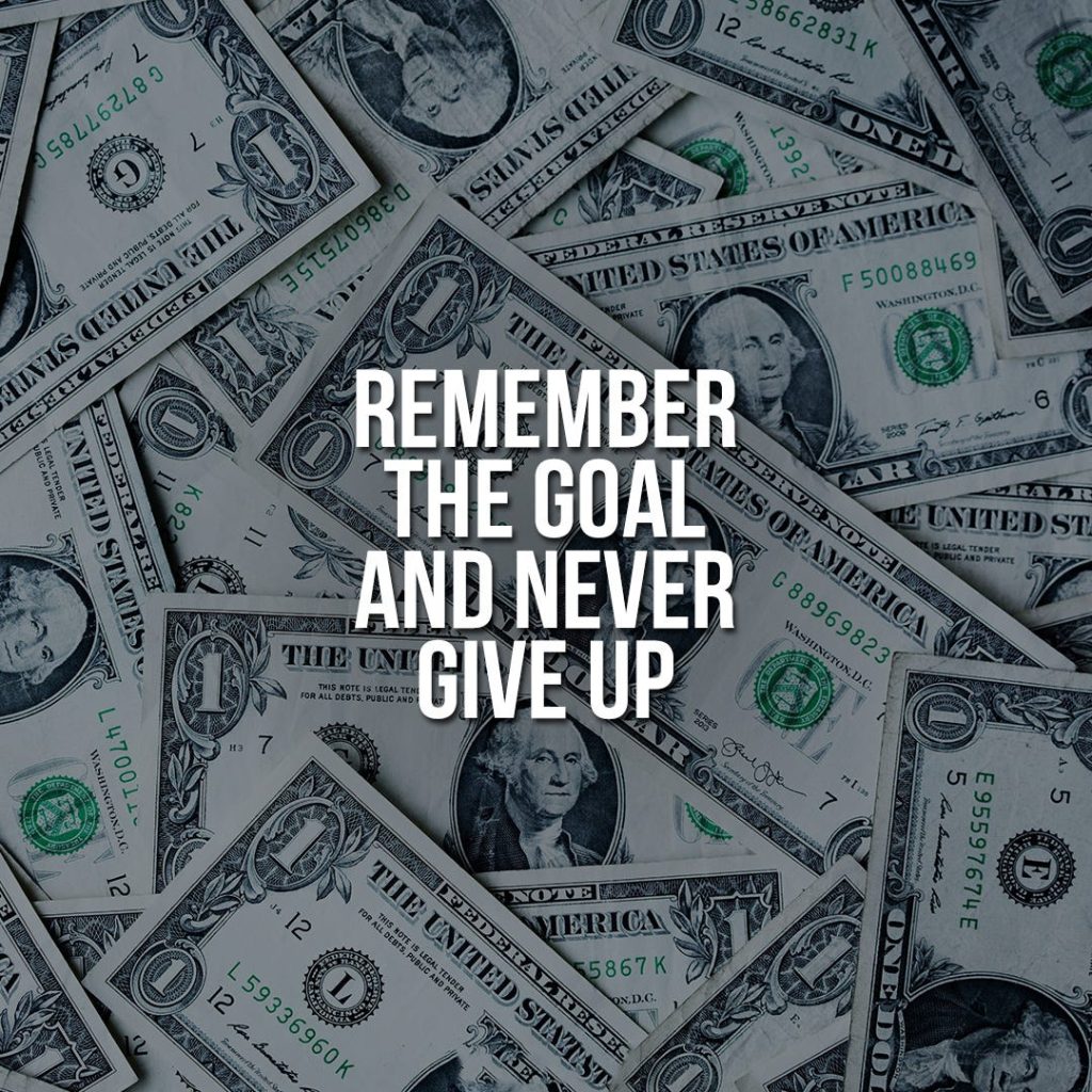 picture of money that says remember the goal and never give up